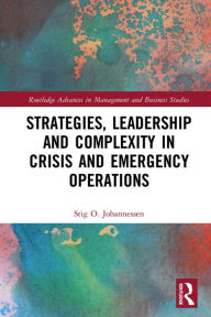 Title: Strategies, Leadership and Complexity in Crisis and Emergency Operations, Author: Stig Johannessen