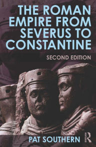 Title: The Roman Empire from Severus to Constantine, Author: Patricia Southern