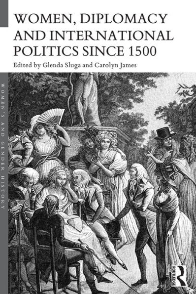 Women, Diplomacy and International Politics since 1500