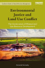 Environmental Justice and Land Use Conflict: The governance of mineral and gas resource development