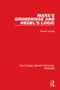 Title: Marx's 'Grundrisse' and Hegel's 'Logic' (RLE Marxism), Author: Hiroshi Uchida