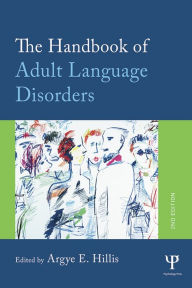 Title: The Handbook of Adult Language Disorders, Author: Argye E. Hillis
