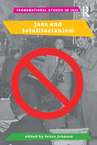 Title: Jazz and Totalitarianism, Author: Bruce Johnson