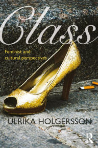 Title: Class: Feminist and cultural perspectives, Author: Ulrika Holgersson