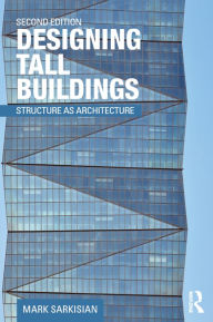 Title: Designing Tall Buildings: Structure as Architecture, Author: Mark Sarkisian