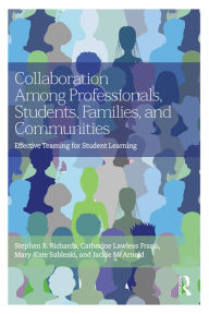 Title: Collaboration Among Professionals, Students, Families, and Communities: Effective Teaming for Student Learning, Author: Stephen B. Richards