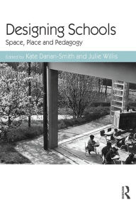 Title: Designing Schools: Space, Place and Pedagogy, Author: Kate Darian-Smith