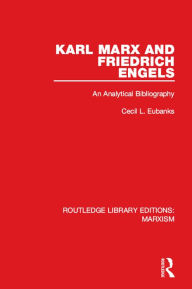 Title: Karl Marx and Friedrich Engels (RLE Marxism): An Analytical Bibliography, Author: Cecil L. Eubanks