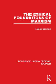 Title: The Ethical Foundations of Marxism (RLE Marxism), Author: Eugene Kamenka