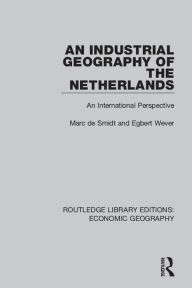 Title: An Industrial Geography of the Netherlands, Author: Egbert Wever