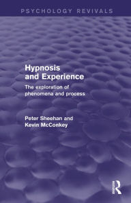 Title: Hypnosis and Experience (Psychology Revivals): The Exploration of Phenomena and Process, Author: Peter Sheehan