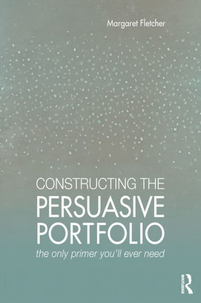 Constructing the Persuasive Portfolio: The Only Primer You'll Ever Need