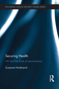 Title: Securing Health: HIV and the Limits of Securitization, Author: Suzanne Hindmarch