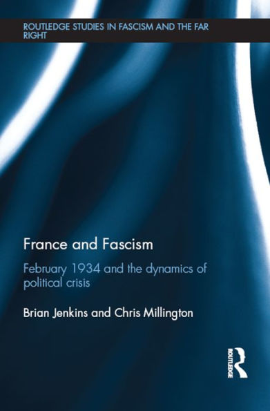 France and Fascism: February 1934 and the Dynamics of Political Crisis
