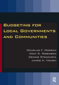 Title: Budgeting for Local Governments and Communities, Author: Douglas  Morgan