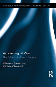 Title: Accounting at War: The Politics of Military Finance, Author: Warwick Funnell