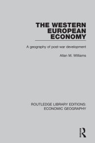 Title: The Western European Economy: A geography of post-war development, Author: Allan M. Williams