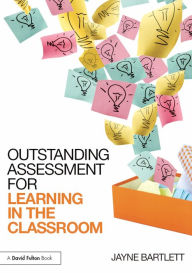 Title: Outstanding Assessment for Learning in the Classroom, Author: Jayne Bartlett