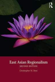 Title: East Asian Regionalism, Author: Christopher M. Dent