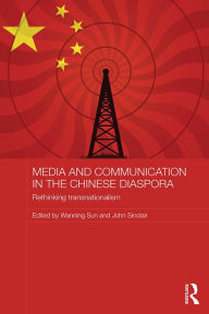 Title: Media and Communication in the Chinese Diaspora: Rethinking Transnationalism, Author: Wanning Sun