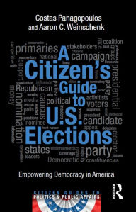 Title: A Citizen's Guide to U.S. Elections: Empowering Democracy in America, Author: Costas Panagopoulos