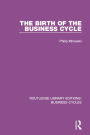 The Birth of the Business Cycle (RLE: Business Cycles)