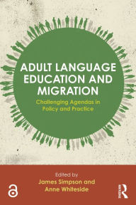 Title: Adult Language Education and Migration: Challenging agendas in policy and practice, Author: James Simpson