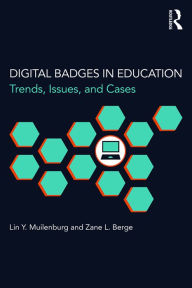 Title: Digital Badges in Education: Trends, Issues, and Cases, Author: Lin Y. Muilenburg