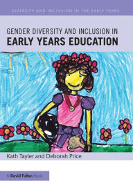 Title: Gender Diversity and Inclusion in Early Years Education, Author: Kath Tayler