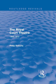 Title: The Royal Court Theatre (Routledge Revivals): 1965-1972, Author: Philip Roberts