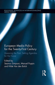 Title: European Media Policy for the Twenty-First Century: Assessing the Past, Setting Agendas for the Future, Author: Seamus Simpson