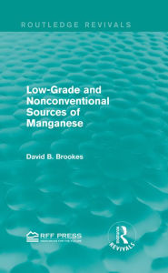 Title: Low-Grade and Nonconventional Sources of Manganese (Routledge Revivals), Author: David B. Brookes