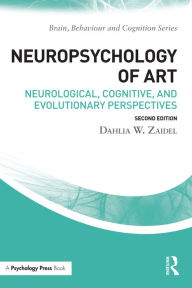 Title: Neuropsychology of Art: Neurological, Cognitive, and Evolutionary Perspectives, Author: Dahlia W. Zaidel