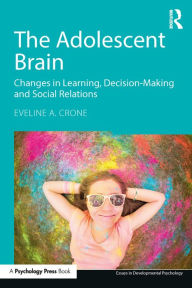 Title: The Adolescent Brain: Changes in learning, decision-making and social relations, Author: Eveline A. Crone