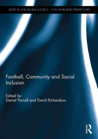 Title: Football, Community and Social Inclusion, Author: Daniel Parnell