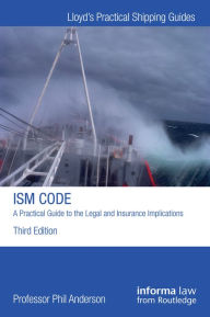 Title: The ISM Code: A Practical Guide to the Legal and Insurance Implications, Author: Phil Anderson