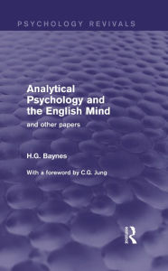 Title: Analytical Psychology and the English Mind (Psychology Revivals): And Other Papers, Author: H.G. Baynes