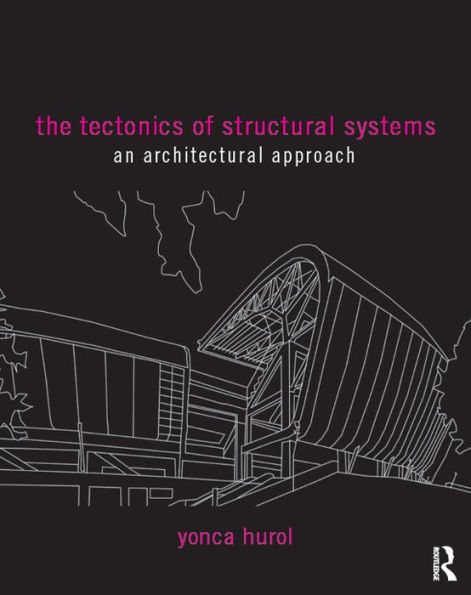 The Tectonics of Structural Systems: An Architectural Approach