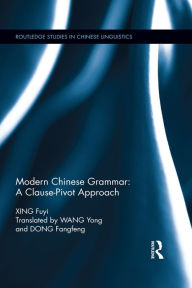 Title: Modern Chinese Grammar - a Clause-Pivot Approach, Author: Fuyi Xing