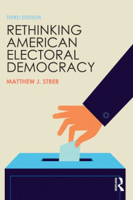 Title: Rethinking American Electoral Democracy, Author: Matthew J. Streb