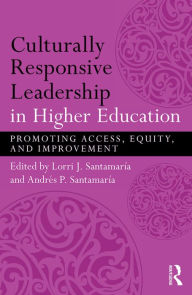 Title: Culturally Responsive Leadership in Higher Education: Promoting Access, Equity, and Improvement, Author: Lorri Santamaría