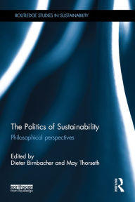 Title: The Politics of Sustainability: Philosophical perspectives, Author: Dieter Birnbacher