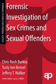 Title: Forensic Investigation of Sex Crimes and Sexual Offenders, Author: Chris Rush Burkey