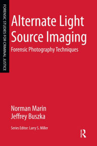 Title: Alternate Light Source Imaging: Forensic Photography Techniques, Author: Norman Marin