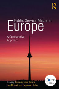 Title: Public Service Media in Europe: A Comparative Approach, Author: Karen Arriaza Ibarra