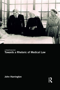 Title: Towards a Rhetoric of Medical Law, Author: John Harrington