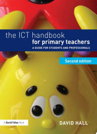 Title: The ICT Handbook for Primary Teachers: A guide for students and professionals, Author: David Hall