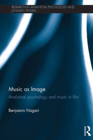 Title: Music as Image: Analytical psychology and music in film, Author: Benjamin Nagari