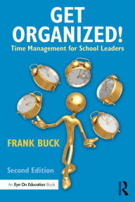 Title: Get Organized!: Time Management for School Leaders, Author: Frank Buck