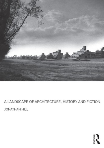 A Landscape of Architecture, History and Fiction